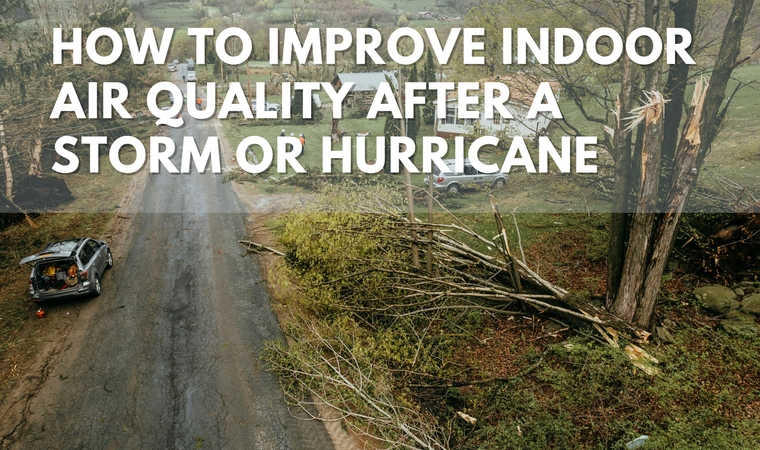How to Improve Indoor Air Quality After a Storm or Hurricane