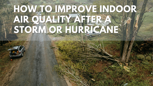 How to Improve Indoor Air Quality After a Storm or Hurricane
