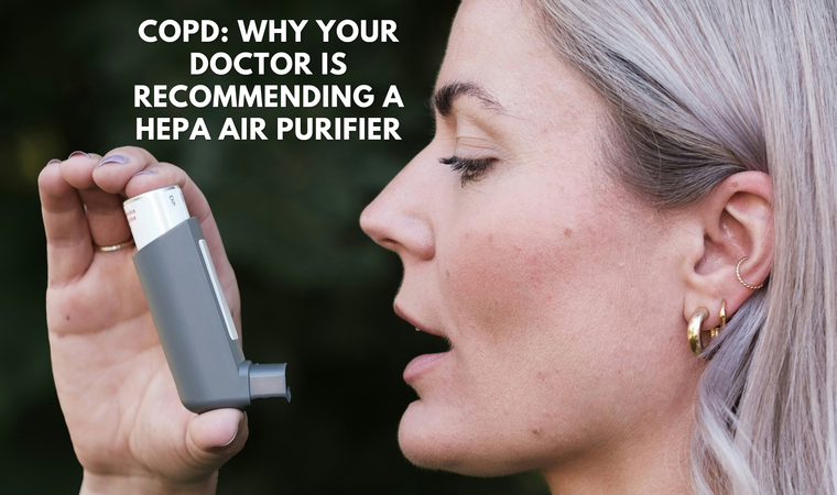 COPD: Why Your Doctor Is Recommending a HEPA Air Purifier